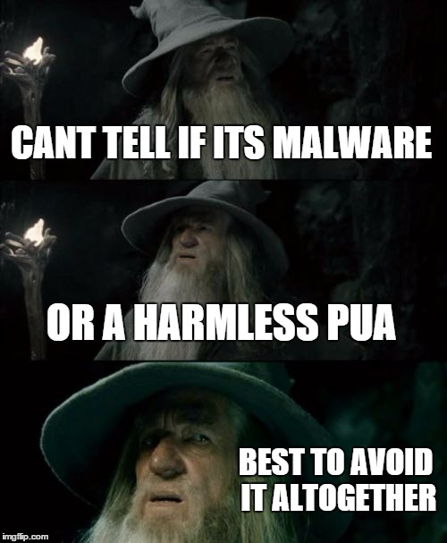 Confused Gandalf Meme | CANT TELL IF ITS MALWARE OR A HARMLESS PUA BEST TO AVOID IT ALTOGETHER | image tagged in memes,confused gandalf | made w/ Imgflip meme maker