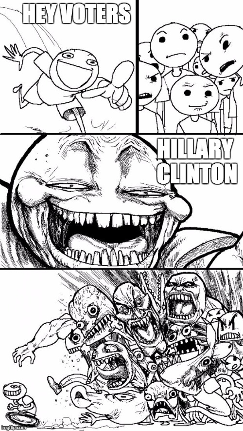 Hey Internet Meme | HEY VOTERS HILLARY CLINTON | image tagged in memes,hey internet | made w/ Imgflip meme maker