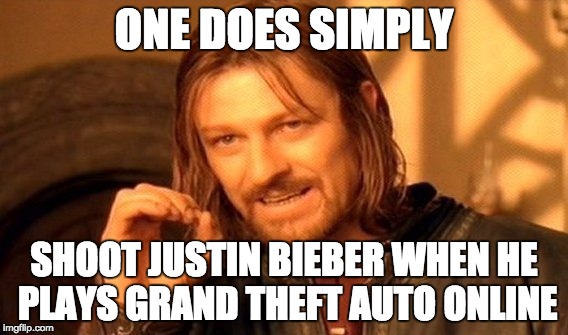 One Does Not Simply | ONE DOES SIMPLY SHOOT JUSTIN BIEBER WHEN HE PLAYS GRAND THEFT AUTO ONLINE | image tagged in memes,one does not simply | made w/ Imgflip meme maker