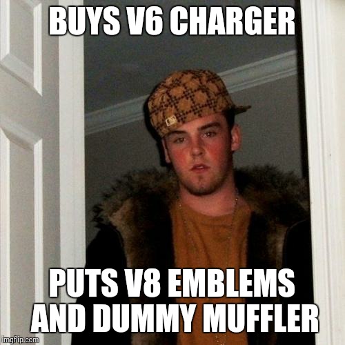 Scumbag Steve | BUYS V6 CHARGER PUTS V8 EMBLEMS AND DUMMY MUFFLER | image tagged in memes,scumbag steve | made w/ Imgflip meme maker