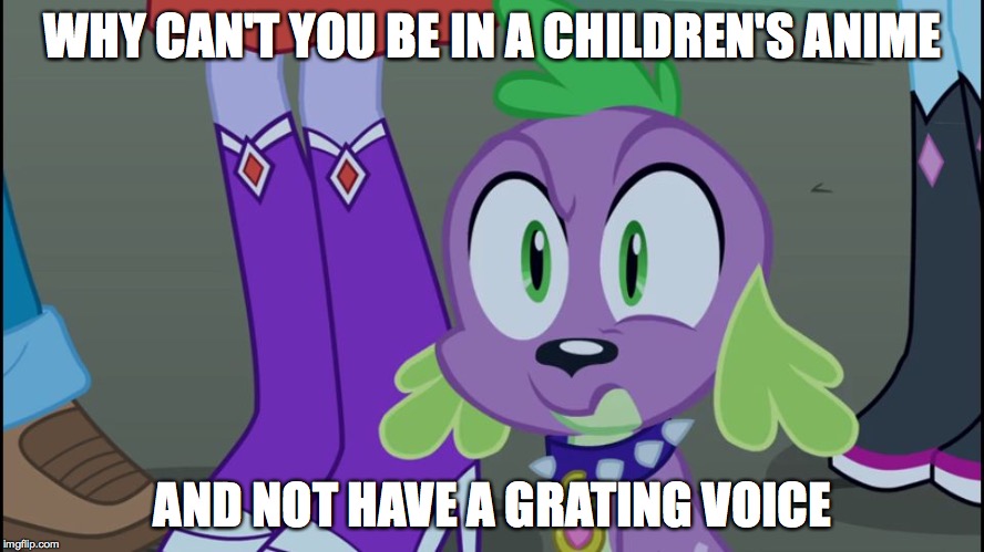 Mlp equestria girls spike da fuk | WHY CAN'T YOU BE IN A CHILDREN'S ANIME AND NOT HAVE A GRATING VOICE | image tagged in mlp equestria girls spike da fuk | made w/ Imgflip meme maker