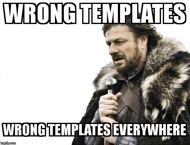 Brace Yourselves X is Coming Meme | WRONG TEMPLATES  WRONG TEMPLATES EVERYWHERE | image tagged in memes,brace yourselves x is coming | made w/ Imgflip meme maker