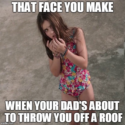 Movie Meme XD | THAT FACE YOU MAKE WHEN YOUR DAD'S ABOUT TO THROW YOU OFF A ROOF | image tagged in no escape,movie,meme | made w/ Imgflip meme maker