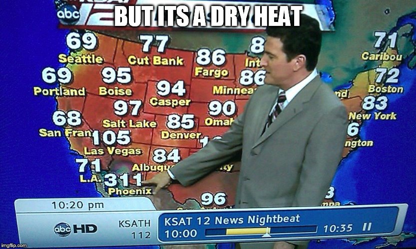 BUT ITS A DRY HEAT | made w/ Imgflip meme maker