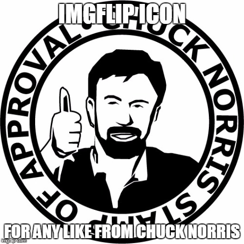 Imgflip should make this a thing... if they haven't done that already... | IMGFLIP ICON FOR ANY LIKE FROM CHUCK NORRIS | image tagged in chuck norris stamp of approval,memes,imgflip,icon | made w/ Imgflip meme maker
