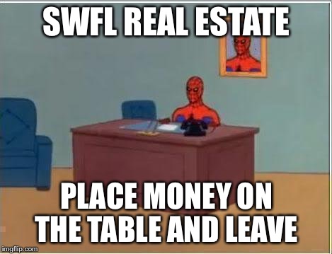 Spiderman Computer Desk | SWFL REAL ESTATE PLACE MONEY ON THE TABLE AND LEAVE | image tagged in memes,spiderman computer desk,spiderman | made w/ Imgflip meme maker
