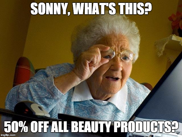 Grandma Finds The Internet Meme | SONNY, WHAT'S THIS? 50% OFF ALL BEAUTY PRODUCTS? | image tagged in memes,grandma finds the internet | made w/ Imgflip meme maker