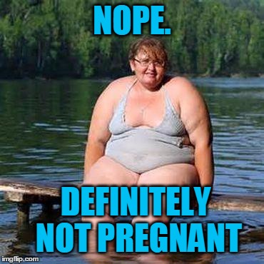 big woman, big heart | NOPE. DEFINITELY NOT PREGNANT | image tagged in big woman big heart | made w/ Imgflip meme maker