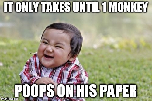 Evil Toddler Meme | IT ONLY TAKES UNTIL 1 MONKEY POOPS ON HIS PAPER | image tagged in memes,evil toddler | made w/ Imgflip meme maker