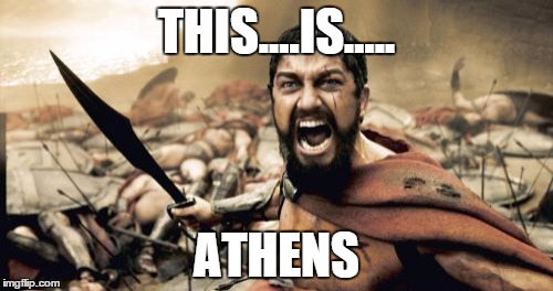 Sparta Leonidas | THIS....IS..... ATHENS | image tagged in memes,sparta leonidas | made w/ Imgflip meme maker