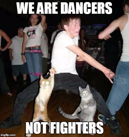 WE ARE DANCERS NOT FIGHTERS | made w/ Imgflip meme maker