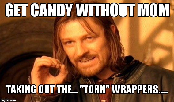 One Does Not Simply Meme | GET CANDY WITHOUT MOM  TAKING OUT THE... "TORN" WRAPPERS..... | image tagged in memes,one does not simply | made w/ Imgflip meme maker