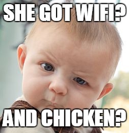 Skeptical Baby Meme | SHE GOT WIFI? AND CHICKEN? | image tagged in memes,skeptical baby | made w/ Imgflip meme maker