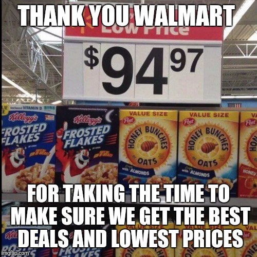 Ah Walmart  | THANK YOU WALMART FOR TAKING THE TIME TO MAKE SURE WE GET THE BEST DEALS AND LOWEST PRICES | image tagged in memes,walmart life | made w/ Imgflip meme maker