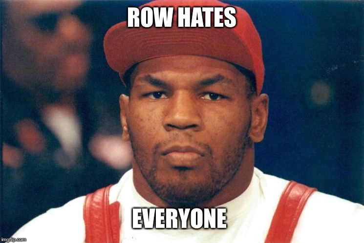 ROW HATES EVERYONE | made w/ Imgflip meme maker