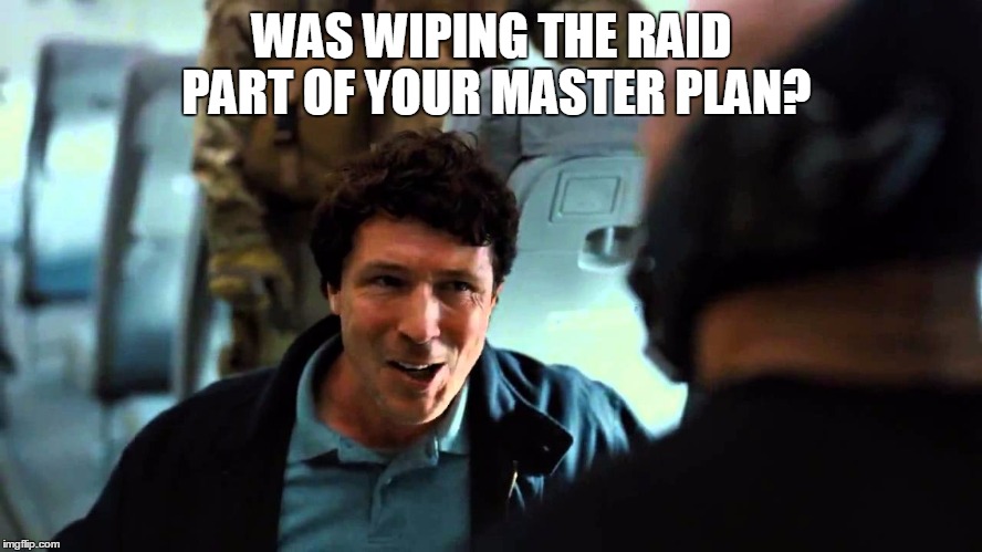 WAS WIPING THE RAID PART OF YOUR MASTER PLAN? | made w/ Imgflip meme maker