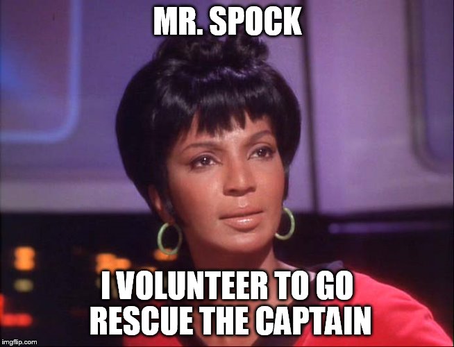 MR. SPOCK I VOLUNTEER TO GO RESCUE THE CAPTAIN | made w/ Imgflip meme maker