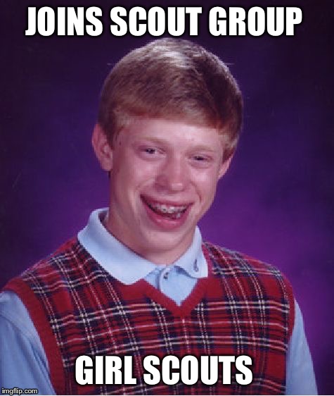 I wonder what his first badge will be | JOINS SCOUT GROUP GIRL SCOUTS | image tagged in memes,bad luck brian | made w/ Imgflip meme maker