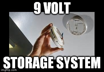I have three in my home | 9 VOLT STORAGE SYSTEM | image tagged in 9v storage system,batteries,fire kitchen,disaster girl,nemesis | made w/ Imgflip meme maker