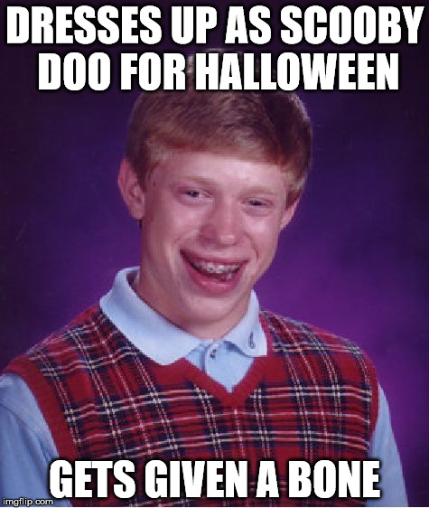 Bad Luck Brian's Halloween Costume | DRESSES UP AS SCOOBY DOO FOR HALLOWEEN GETS GIVEN A BONE | image tagged in memes,bad luck brian | made w/ Imgflip meme maker
