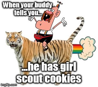 U.G. Loves the cookies  | When your buddy tells you... ...he has girl scout cookies | image tagged in uncle grandpa,meme,girl scout cookies | made w/ Imgflip meme maker