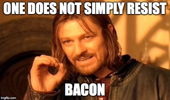 One Does Not Simply | ONE DOES NOT SIMPLY RESIST BACON | image tagged in memes,one does not simply | made w/ Imgflip meme maker