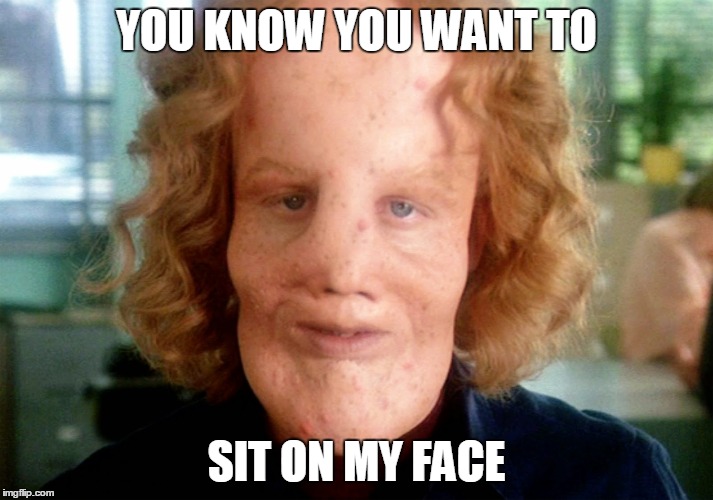 mask | YOU KNOW YOU WANT TO SIT ON MY FACE | image tagged in funny | made w/ Imgflip meme maker