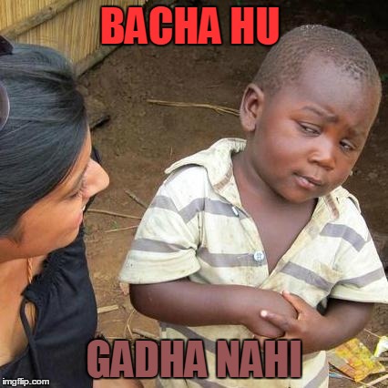 Third World Skeptical Kid | BACHA HU GADHA NAHI | image tagged in memes,third world skeptical kid | made w/ Imgflip meme maker