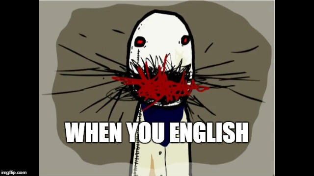 WHEN YOU ENGLISH | made w/ Imgflip meme maker