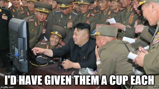 Kim Jong Un shows his generous side | I'D HAVE GIVEN THEM A CUP EACH | image tagged in north koreans discover lolcats,2 girls 1 cup,kim jong un | made w/ Imgflip meme maker