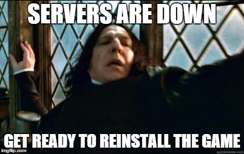 Snape Meme | SERVERS ARE DOWN GET READY TO REINSTALL THE GAME | image tagged in memes,snape | made w/ Imgflip meme maker