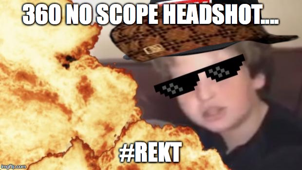 MLG | 360 NO SCOPE HEADSHOT.... #REKT | image tagged in mlg,scumbag | made w/ Imgflip meme maker
