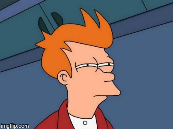 Futurama Fry Meme | . | image tagged in memes,futurama fry | made w/ Imgflip meme maker