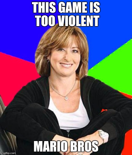 Sheltering Suburban Mom Meme | THIS GAME IS TOO VIOLENT MARIO BROS | image tagged in memes,sheltering suburban mom | made w/ Imgflip meme maker