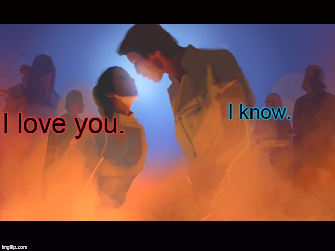 In honor of the original trilogy :D | I love you. I know. | image tagged in memes,princess leia,han solo,i love you  i know,amy beth christenson,star wars original trilogy | made w/ Imgflip meme maker