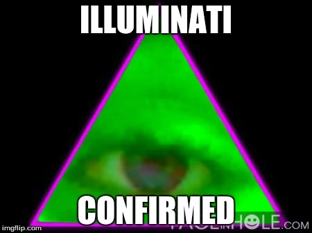 ILLUMINATI CONFIRMED | image tagged in ic | made w/ Imgflip meme maker