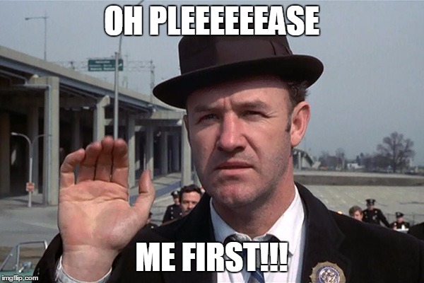 hackman | OH PLEEEEEEASE ME FIRST!!! | image tagged in hackman | made w/ Imgflip meme maker