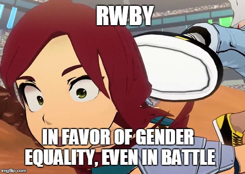 gender equality even in battle | RWBY IN FAVOR OF GENDER EQUALITY, EVEN IN BATTLE | image tagged in rwby,rooster teeth,memes,anime,anime is not cartoon | made w/ Imgflip meme maker