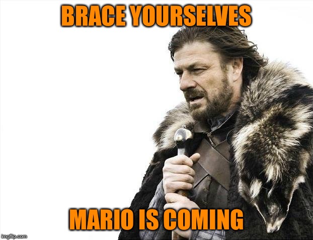 Mario is coming | BRACE YOURSELVES MARIO IS COMING | image tagged in memes,brace yourselves x is coming | made w/ Imgflip meme maker