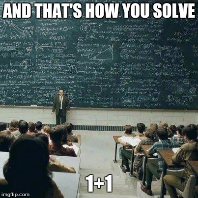 School | AND THAT'S HOW YOU SOLVE 1+1 | image tagged in school | made w/ Imgflip meme maker