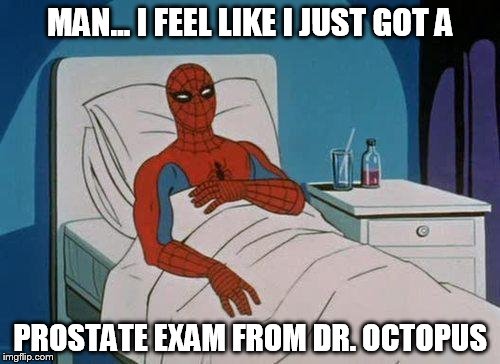 Spiderman Hospital Meme | MAN... I FEEL LIKE I JUST GOT A PROSTATE EXAM FROM DR. OCTOPUS | image tagged in memes,spiderman hospital,spiderman | made w/ Imgflip meme maker
