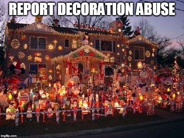 REPORT DECORATION ABUSE | made w/ Imgflip meme maker