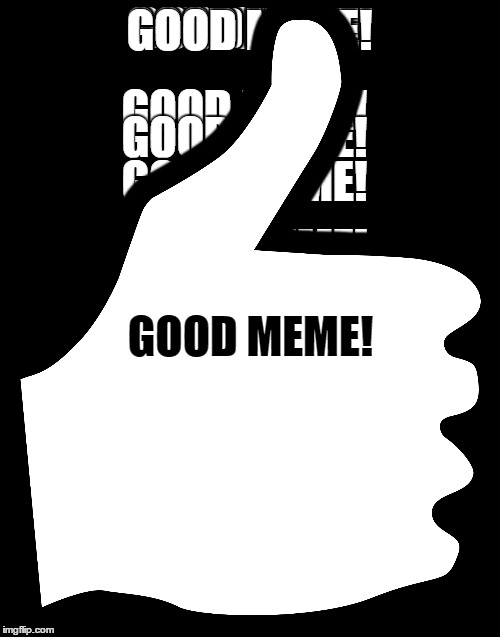 GOOD MEME! | made w/ Imgflip meme maker
