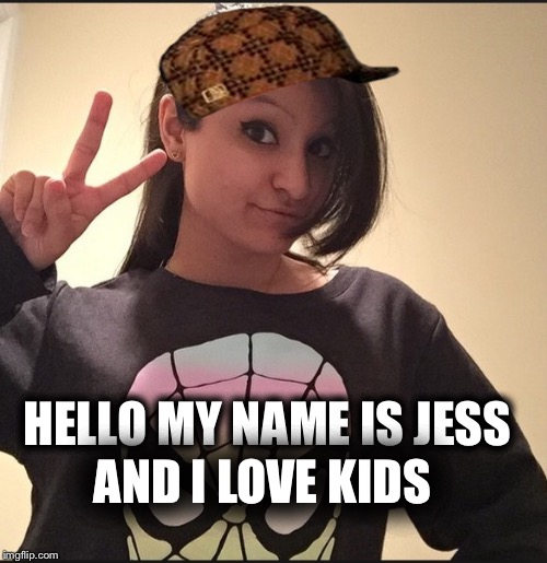 Aphmau | HELLO MY NAME IS JESS AND I LOVE KIDS | image tagged in aphmau,scumbag | made w/ Imgflip meme maker
