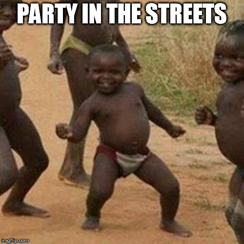 Third World Success Kid Meme | PARTY IN THE STREETS | image tagged in memes,third world success kid | made w/ Imgflip meme maker