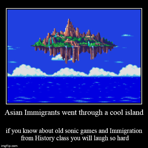 Asian Immigrants went through Angel Island | image tagged in funny,demotivationals,immigration | made w/ Imgflip demotivational maker