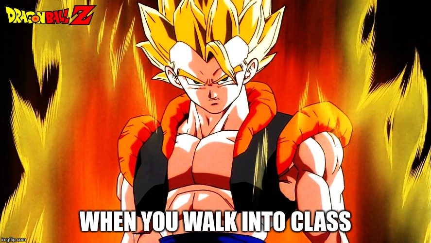 When You walk into class | WHEN YOU WALK INTO CLASS | image tagged in funny memes | made w/ Imgflip meme maker