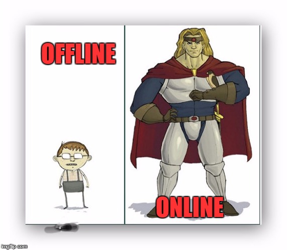 Internet Truth | OFFLINE ONLINE | image tagged in online gaming,games,moorpg,gamer,player,fun | made w/ Imgflip meme maker