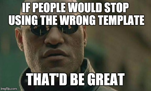 Matrix Morpheus | IF PEOPLE WOULD STOP USING THE WRONG TEMPLATE THAT'D BE GREAT | image tagged in memes,matrix morpheus | made w/ Imgflip meme maker