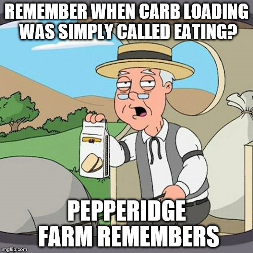 Pepperidge Farm Remembers | REMEMBER WHEN CARB LOADING WAS SIMPLY CALLED EATING? PEPPERIDGE FARM REMEMBERS | image tagged in memes,pepperidge farm remembers | made w/ Imgflip meme maker